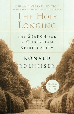 Holy Longing, the by Ronald Rolheiser