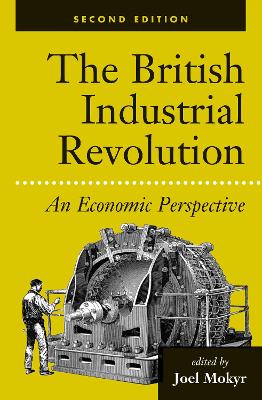 The The British Industrial Revolution: An Economic Perspective by Joel Mokyr