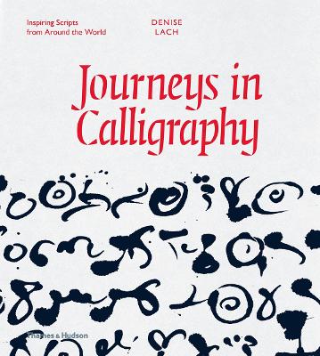 Journeys in Calligraphy: Inspiring Scripts from Around the World book