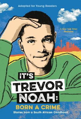 It's Trevor Noah: Born a Crime: Stories from a South African Childhood (Adapted for Young Readers) book