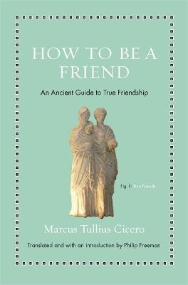 How to Be a Friend: An Ancient Guide to True Friendship book