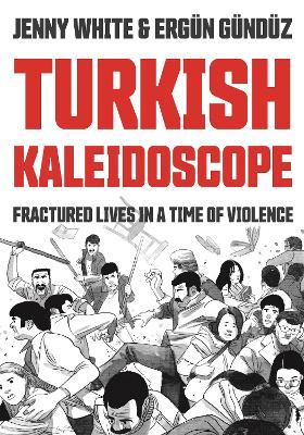 Turkish Kaleidoscope: Fractured Lives in a Time of Violence by Jenny White