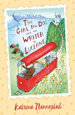 The Girl, the Dog and the Writer in Lucerne (The Girl, the Dog and the Writer, #3) by Katrina Nannestad