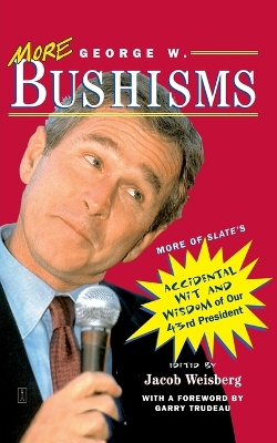 More George W. Bushisms: More of Slate's Accidental Wit and Wisdom of Our 43rd President book