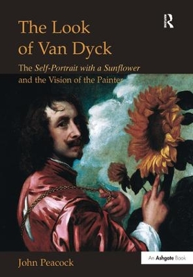 The The Look of Van Dyck: The Self-Portrait with a Sunflower and the Vision of the Painter by John Peacock