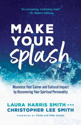 Make Your Splash – Maximize Your Career and Cultural Impact by Discovering Your Spiritual Personality book