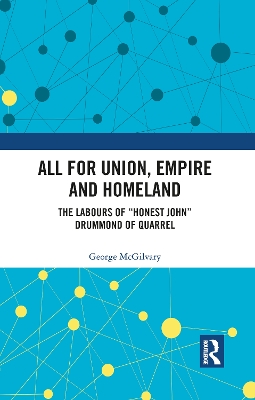 All for Union, Empire and Homeland: The Labours of “Honest John” Drummond of Quarrel book