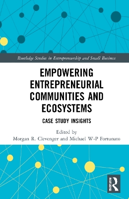 Empowering Entrepreneurial Communities and Ecosystems: Case Study Insights by Morgan R. Clevenger