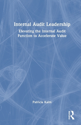 Internal Audit Leadership: Elevating the Internal Audit Function to Accelerate Value book