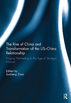 The Rise of China and Transformation of the US-China Relationship: Forging Partnership in the Age of Strategic Mistrust book