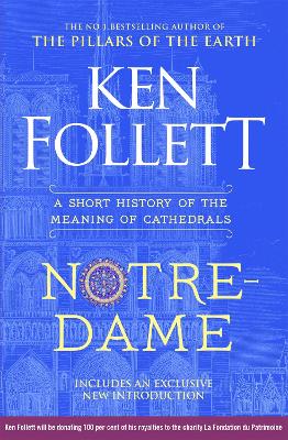 Notre-Dame: A Short History of the Meaning of Cathedrals by Ken Follett