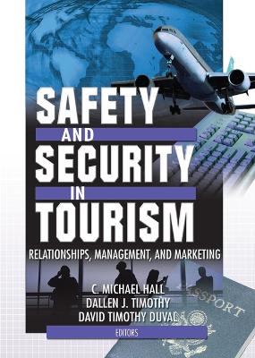 Safety and Security in Tourism: Relationships, Management, and Marketing by C Michael Hall