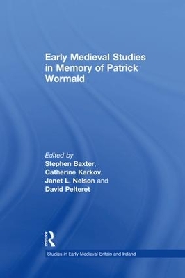 Early Medieval Studies in Memory of Patrick Wormald by Stephen Baxter