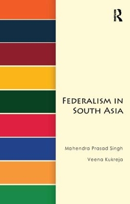 Federalism in South Asia by Mahendra Prasad Singh