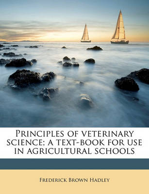 Principles of Veterinary Science; A Text-Book for Use in Agricultural Schools book