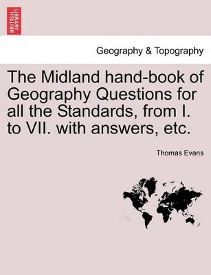 The Midland Hand-Book of Geography Questions for All the Standards, from I. to VII. with Answers, Etc. book