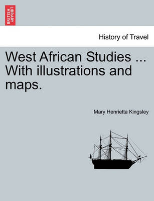 West African Studies ... with Illustrations and Maps. book