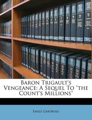 Baron Trigault's Vengeance: A Sequel to the Count's Millions book