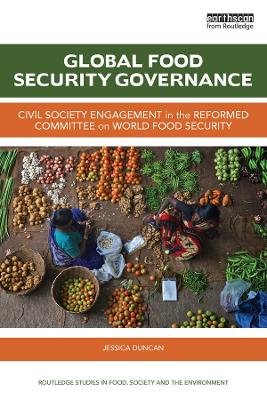 Global Food Security Governance: Civil society engagement in the reformed Committee on World Food Security by Jessica Duncan
