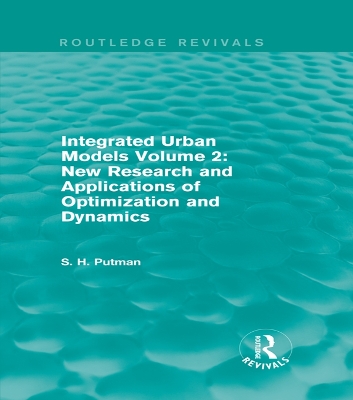 Integrated Urban Models Volume 2: New Research and Applications of Optimization and Dynamics (Routledge Revivals) by Stephen H. Putman