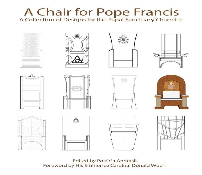 A Chair for Pope Francis: A Collection of Designs for the Papal Sanctuary Charrette book