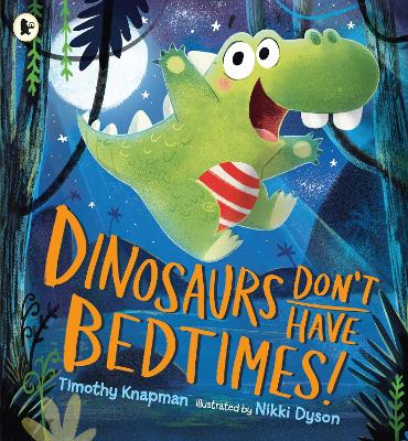 Dinosaurs Don't Have Bedtimes! book
