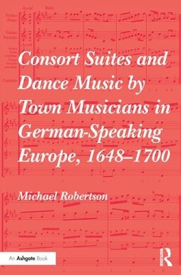 Consort Suites and Dance Music by Town Musicians in German-Speaking Europe, 1648–1700 by Michael Robertson