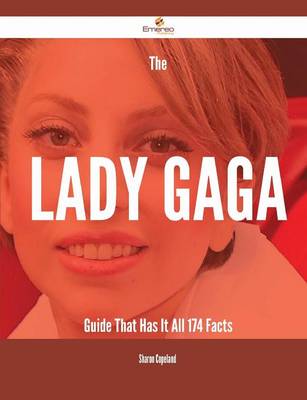 Lady Gaga Guide That Has It All - 174 Facts book