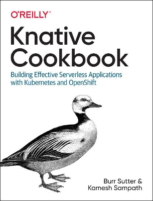 Knative Cookbook: Building Effective Serverless Applications with Kubernetes and Openshift book