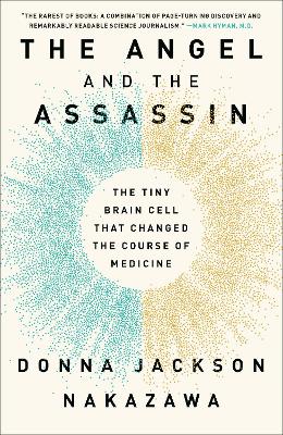 The Angel and the Assassin:  The Tiny Brain Cell That Changed the Course of Medicine  by Donna Jackson Nakazawa