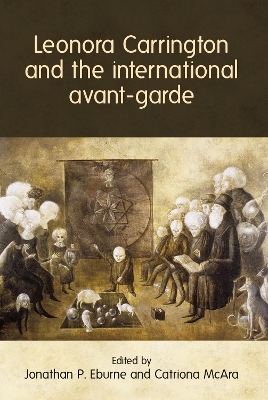 Leonora Carrington and the International Avant-Garde by Jonathan P. Eburne