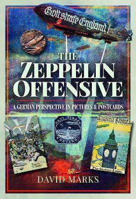 The Zeppelin Offensive: A German Perspective in Pictures and Postcards book