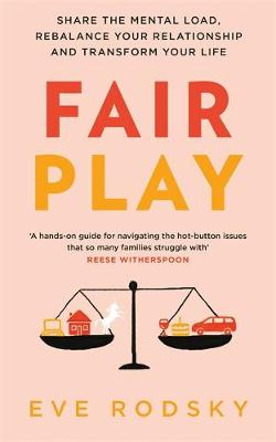 Fair Play: Share the mental load, rebalance your relationship and transform your life book