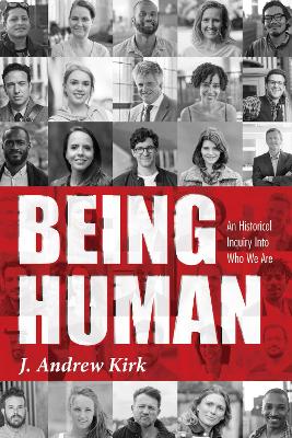 Being Human: An Historical Inquiry Into Who We Are book