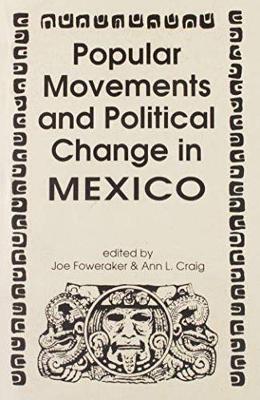 Popular Movements and Political Change in Mexico by Joe Foweraker