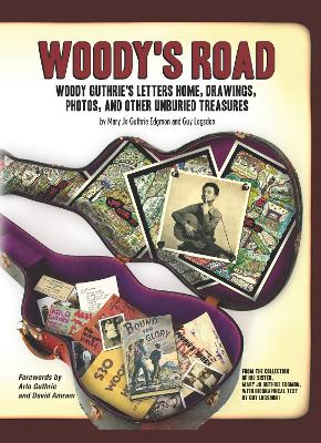 Woody's Road: Woody Guthrie's Letters Home, Drawings, Photos, and Other Unburied Treasures book