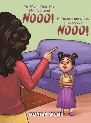 My Mom Tells Me No, No, and Nooo! by Monica Wood