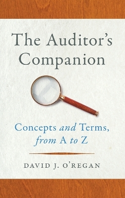 The Auditor's Companion: Concepts and Terms, from A to Z by David J. O'Regan