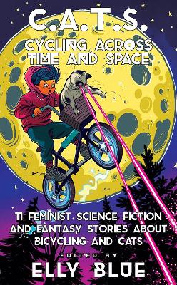 C.A.T.S: Cycling Across Time And Space: 11 Feminist Science Fiction and Fantasy Stories About Bicyling and Cats book