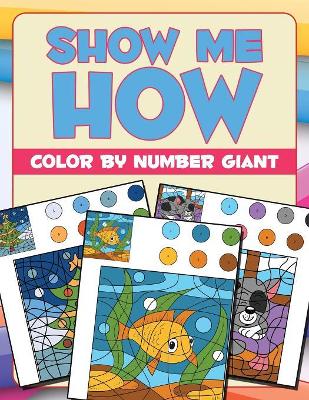 Show Me How: Color By Number Giant book