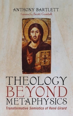 Theology Beyond Metaphysics by Anthony Bartlett