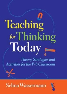 Teaching for Thinking Today by Selma Wassermann