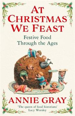 At Christmas We Feast: Festive Food Through the Ages book