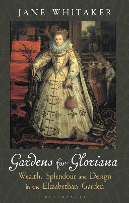 Gardens for Gloriana: Wealth, Splendour and Design in Elizabethan Gardens book