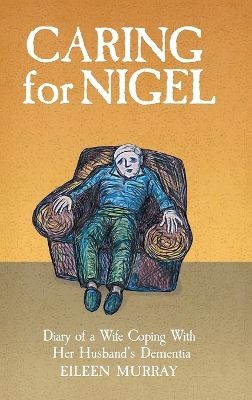 Caring for Nigel: Diary of a Wife Coping With Her Husband's Dementia book