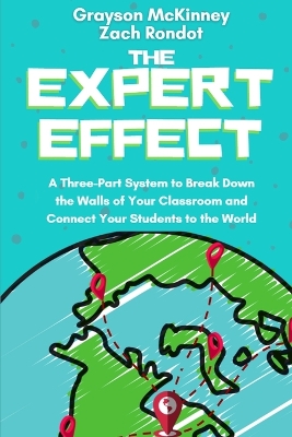 The Expert Effect: A Three-Part System to Break Down the Walls of Your Classroom and Connect Your Students to the World book