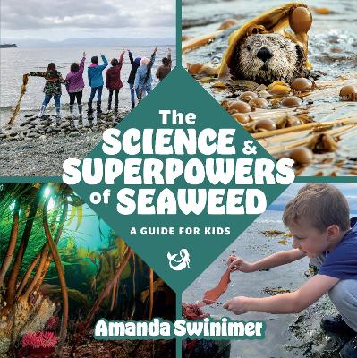 The Science and Superpowers of Seaweed: A Guide for Kids book