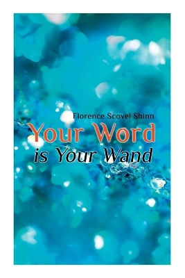 Your Word Is Your Wand by Florence Scovel Shinn