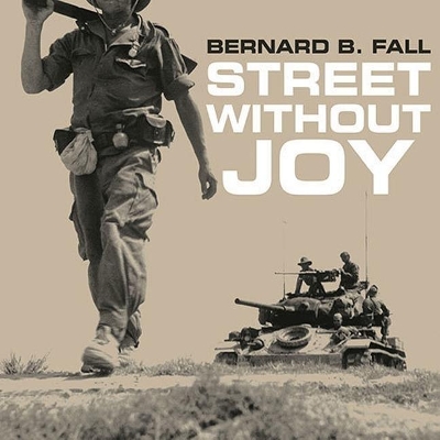 Street Without Joy: The French Debacle in Indochina by Bernard B Fall