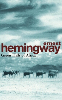 Green Hills Of Africa by Ernest Hemingway